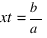 xt = b/a